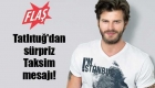 Kıvanç Tatlıtuğ'dan sürpriz Taksim mesajı!