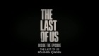 The Last Of Us | Kamera Arkası