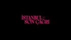 İstanbul İçin Son Çağrı | Resmi Tanıtım Fragmanı