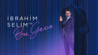 “İbrahim Selim ile Bu Gece” yeniden Zorlu PSM’de!