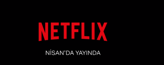 Nisan ayı Netflix programı! Netflix'te neler var?