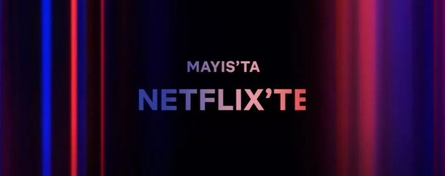 Netflix'te Mayıs Ayında Neler Var?