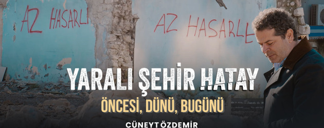 Cüneyt Özdemir’den “Yaralı Şehir Hatay” belgeseli GAİN’de!