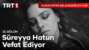 Kudüs Fatihi Selahaddin Eyyubi 25. Bölüm - Süreyya Hatun'un Vefatı